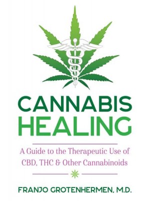 Cannabis Healing A Guide to the Therapeutic Use of CBD, THC, and Other Cannabinoids