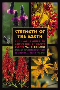 Strength of the Earth The Classic Guide to Ojibwe Uses of Native Plants
