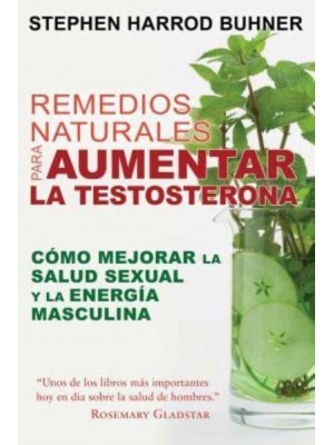 Remedios Naturales Para Aumentar La Testosterona Cómo Mejorar La Salud Sexual Y La Energía Masculina