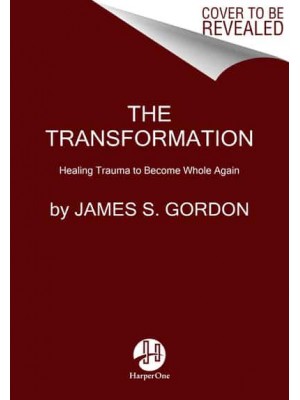 The Transformation Discovering Wholeness and Healing After Trauma