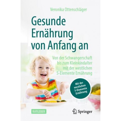 Gesunde Ernährung Von Anfang An Von Der Schwangerschaft Bis Zum Kleinkindalter Mit Der Westlichen 5-Elemente Ernährung
