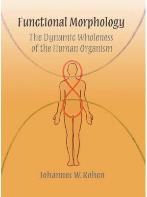 Functional Morphology The Dynamic Wholeness of the Human Organism
