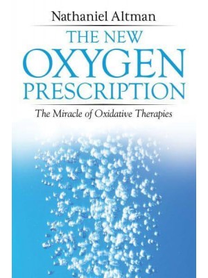 The New Oxygen Prescription The Miracle of Oxidative Therapies