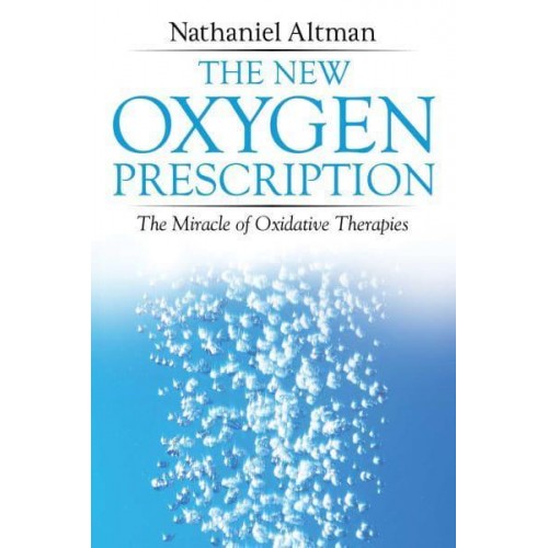 The New Oxygen Prescription The Miracle of Oxidative Therapies