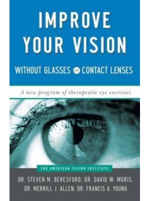 Improve Your Vision Without Glasses or Contact Lenses The AVI Program