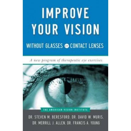 Improve Your Vision Without Glasses or Contact Lenses The AVI Program