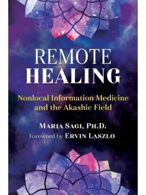 Remote Healing Nonlocal Information Medicine and the Akashic Field