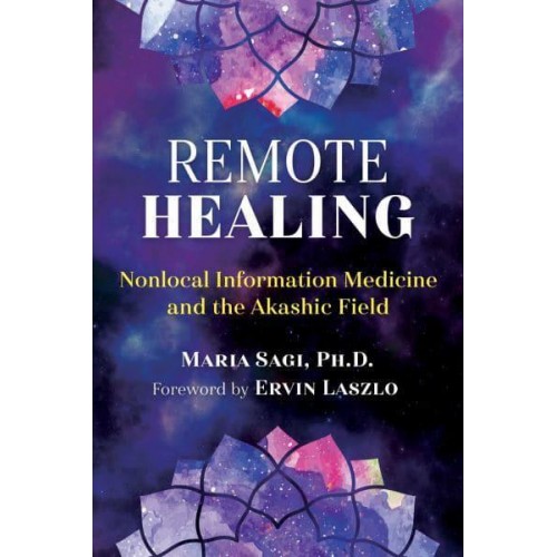 Remote Healing Nonlocal Information Medicine and the Akashic Field