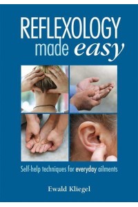 Reflexology Made Easy Self-Help Techniques for Everyday Ailments