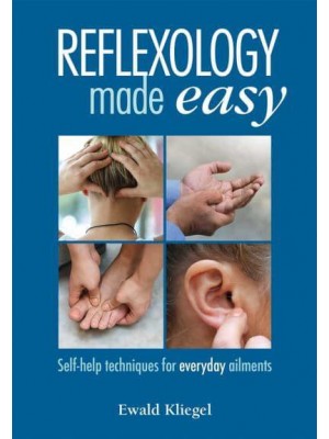 Reflexology Made Easy Self-Help Techniques for Everyday Ailments