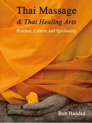 Thai Massage & Thai Healing Arts Practice, Culture and Spirituality