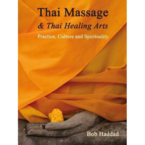 Thai Massage & Thai Healing Arts Practice, Culture and Spirituality
