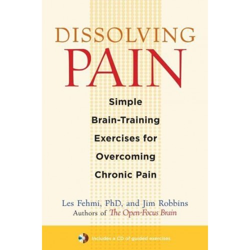 Dissolving Pain Simple Brain-Training Exercises for Overcoming Chronic Pain