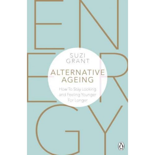 Alternative Ageing The Natural Way to Hold Back the Years