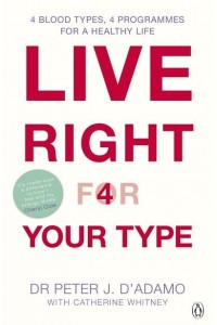 Live Right for Your Type The Individualized Prescription for Maximizing Health Metabolism, and Vitality in Every Stage of Your Life