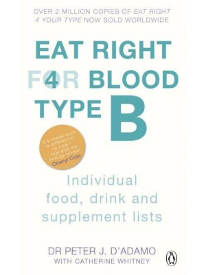 Eat Right For Blood Type B Maximise Your Health With Individual Food, Drink and Supplement Lists for Your Blood Type - Eat Right For Blood Type