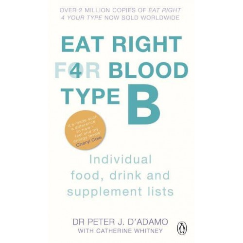 Eat Right For Blood Type B Maximise Your Health With Individual Food, Drink and Supplement Lists for Your Blood Type - Eat Right For Blood Type