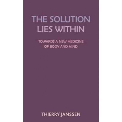 The Solution Lies Within Towards a New Medicine of Body and Mind