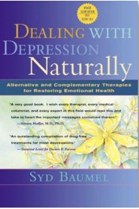 Dealing With Depression Naturally Complementary and Alternative Therapies for Restoring Emotional Health