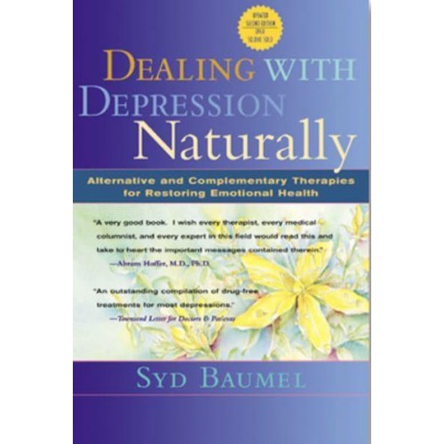 Dealing With Depression Naturally Complementary and Alternative Therapies for Restoring Emotional Health