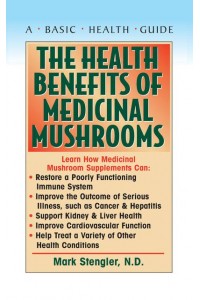 The Health Benefits of Medicinal Mushrooms - A Basic Health Guide