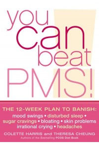 You Can Beat PMS! Feel Fantastic All Month Long With This 12-Week Nutrition and Lifestyle Plan