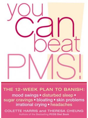 You Can Beat PMS! Feel Fantastic All Month Long With This 12-Week Nutrition and Lifestyle Plan