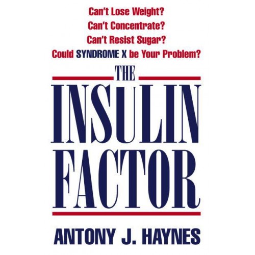 The Insulin Factor Can't Lose Weight? Can't Concentrate? Can't Resist Sugar? Could Syndrome X Be Your Problem?