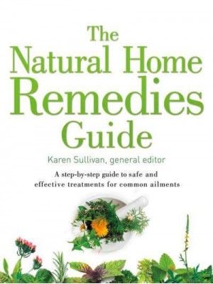 The Natural Home Remedies Guide A Step-by-Step Guide to Safe and Effective Treatments and Common Ailments - Healing Guides