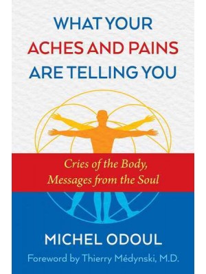 What Your Aches and Pains Are Telling You Cries of the Body, Messages from the Soul