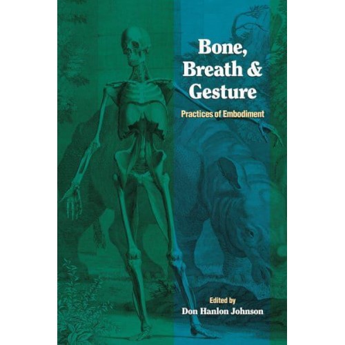 Bone, Breath & Gesture Practices of Embodiment - Io