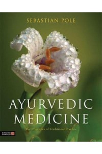 Ayurvedic Medicine The Principles of Traditional Practice