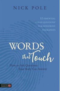 How to Ask Questions Your Body Can Answer 12 Essential 'Clean Questions' for Mind/body Therapists