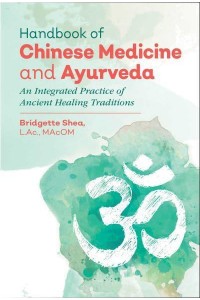 Handbook of Chinese Medicine and Ayurveda An Integrated Practice of Ancient Healing Traditions