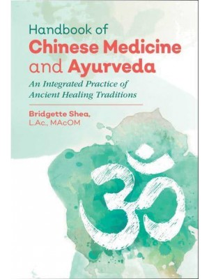 Handbook of Chinese Medicine and Ayurveda An Integrated Practice of Ancient Healing Traditions