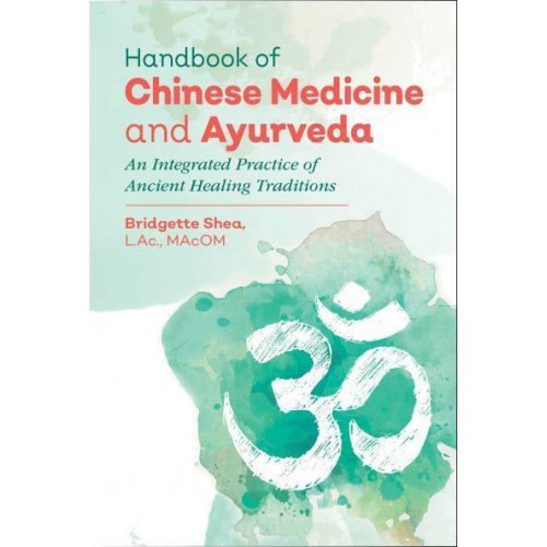 Handbook of Chinese Medicine and Ayurveda An Integrated Practice of Ancient Healing Traditions