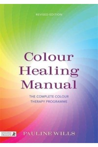Colour Healing Manual The Complete Colour Therapy Programme