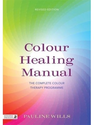 Colour Healing Manual The Complete Colour Therapy Programme