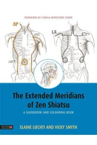 The Extended Meridians of Zen Shiatsu A Guidebook and Colouring Book