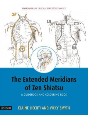 The Extended Meridians of Zen Shiatsu A Guidebook and Colouring Book