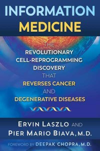Information Medicine The Revolutionary Cell-Reprogramming Discovery That Reverses Cancer and Degenerative Diseases