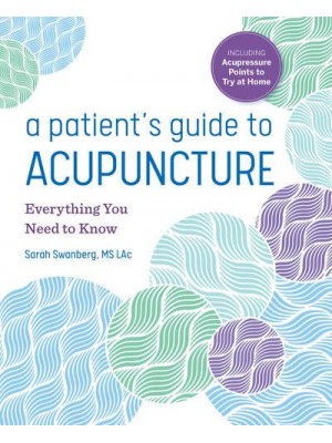 A Patient's Guide to Acupuncture Everything You Need to Know