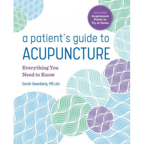 A Patient's Guide to Acupuncture Everything You Need to Know