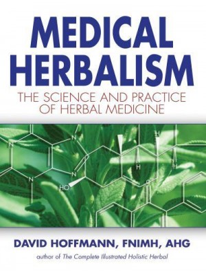 Medical Herbalism The Science and Practice of Herbal Medicine