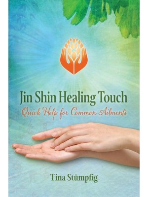 Jin Shin Healing Touch Quick Help for Common Ailments