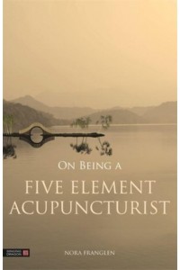 On Being a Five Element Acupuncturist - Five Element Acupuncture