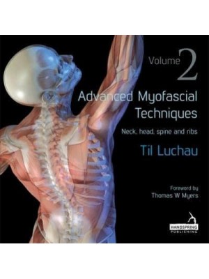 Advanced Myofascial Techniques. Volume 2. Neck, Head, Spine and Ribs