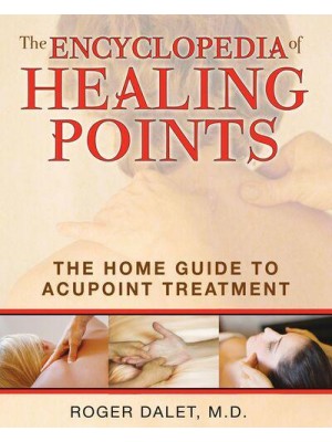 The Encyclopedia of Healing Points The Home Guide to Acupoint Treatment
