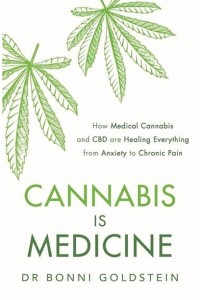 Cannabis Is Medicine How Medical Cannabis and CBD Are Healing Everything from Anxiety to Chronic Pain