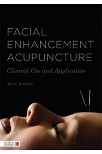 Facial Enhancement Acupuncture Clinical Use and Application